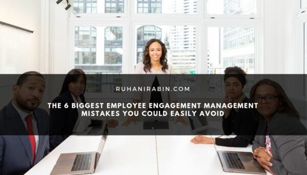 The 6 Biggest Employee Engagement Management Mistakes You Could Easily Avoid