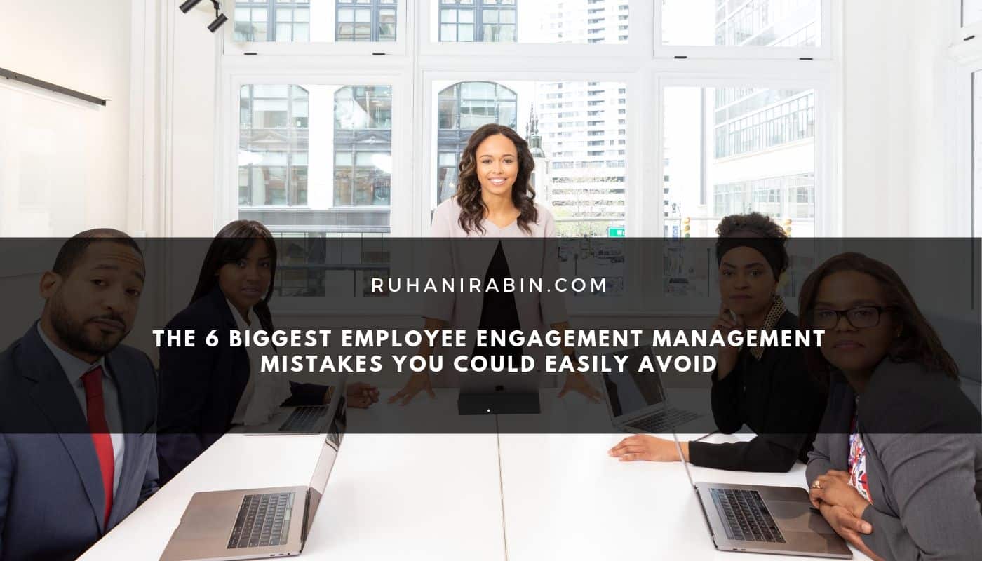 6 Biggest Employee Engagement Management Mistakes