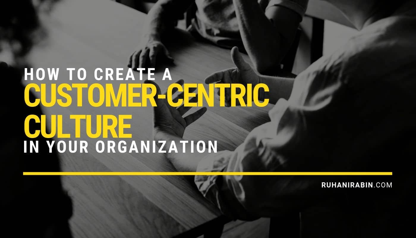 How to Create a Customer centric Culture in Your Organization