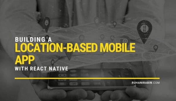 Building a Location based Mobile App with React Native