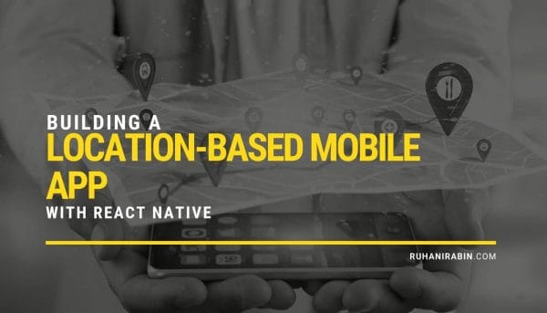 Building a Location-based Mobile App with React Native