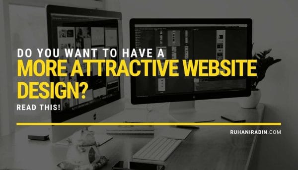 Do You Want to Have a More Attractive Website Design? Read This!