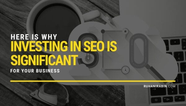 Here is Why Investing in SEO is Significant For Your Business