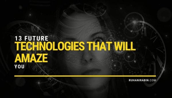 13 Future Technologies That Will Amaze You