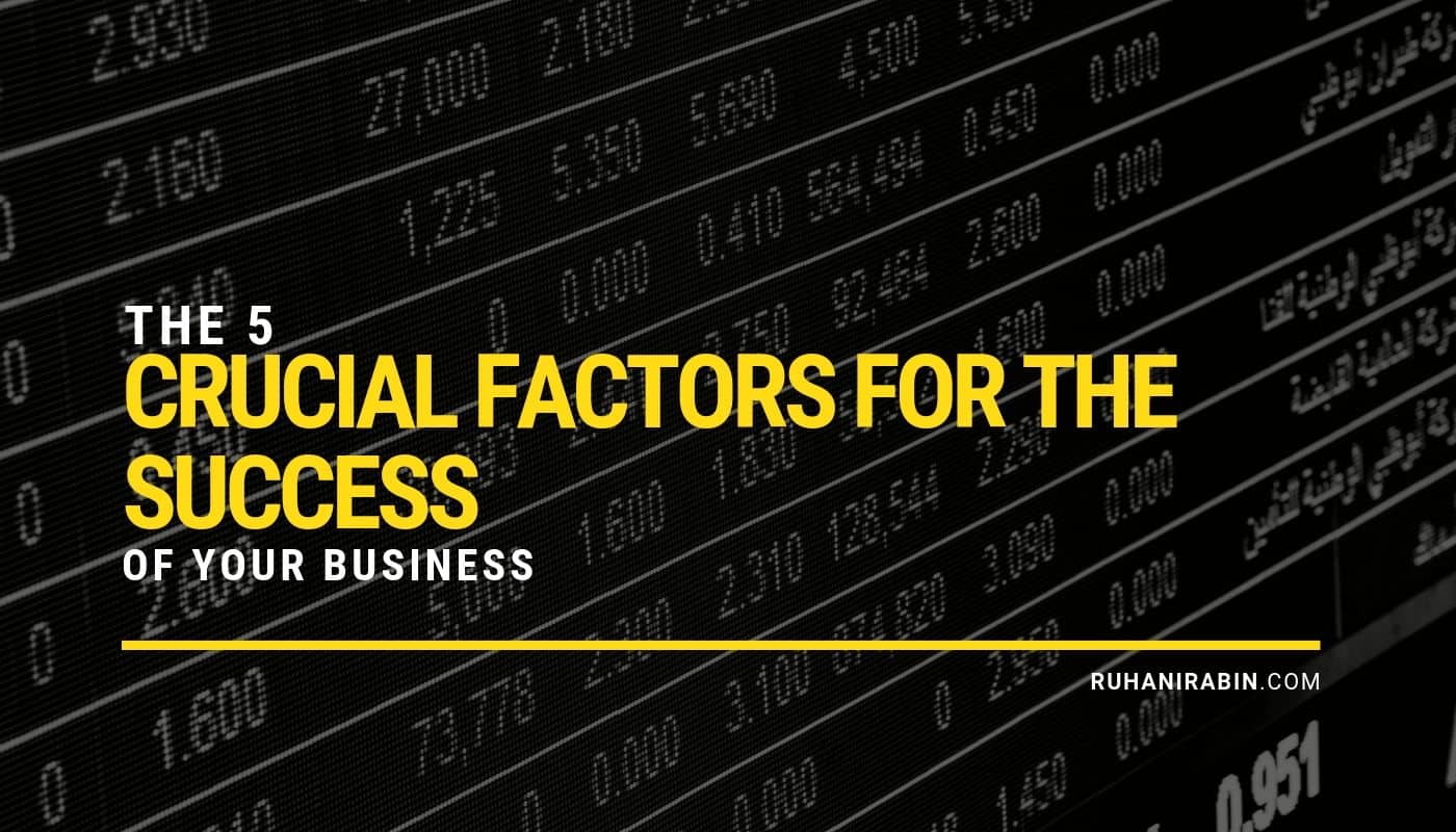 5 Crucial Factors for the Success of Your Business