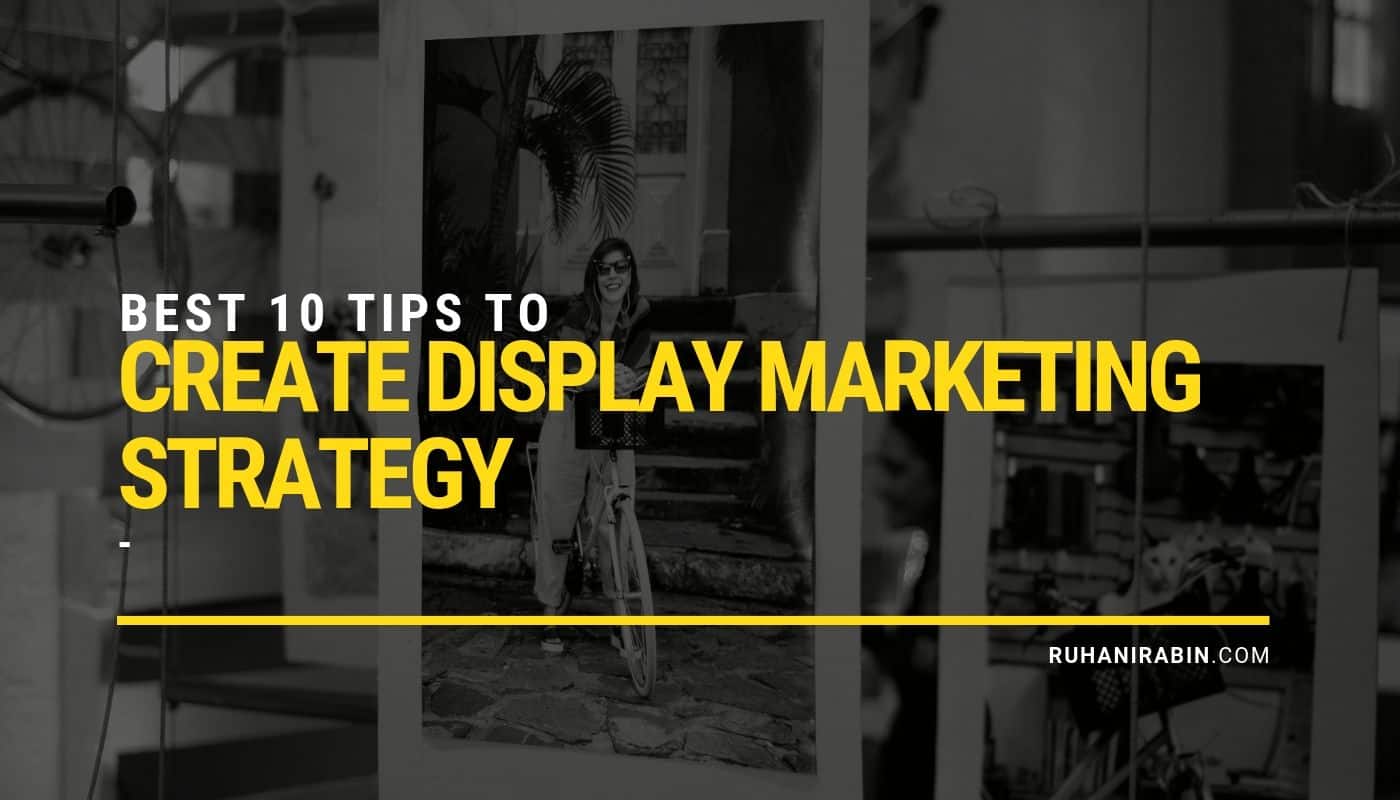 Best 10 Tips to Create Display Marketing Strategy