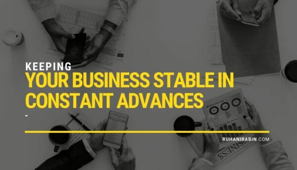 Keeping Your Business Stable In Constant Advances