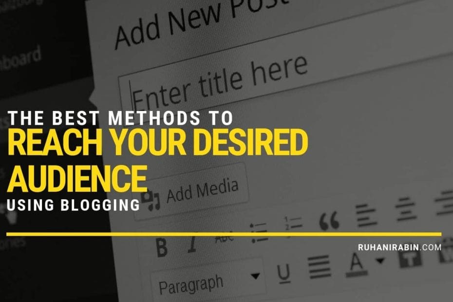 The Best Methods to Reach Your Desired Audience Using Blogging