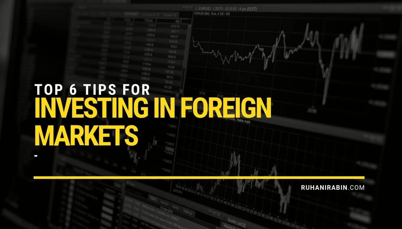Top 6 Tips for Investing in Foreign Markets