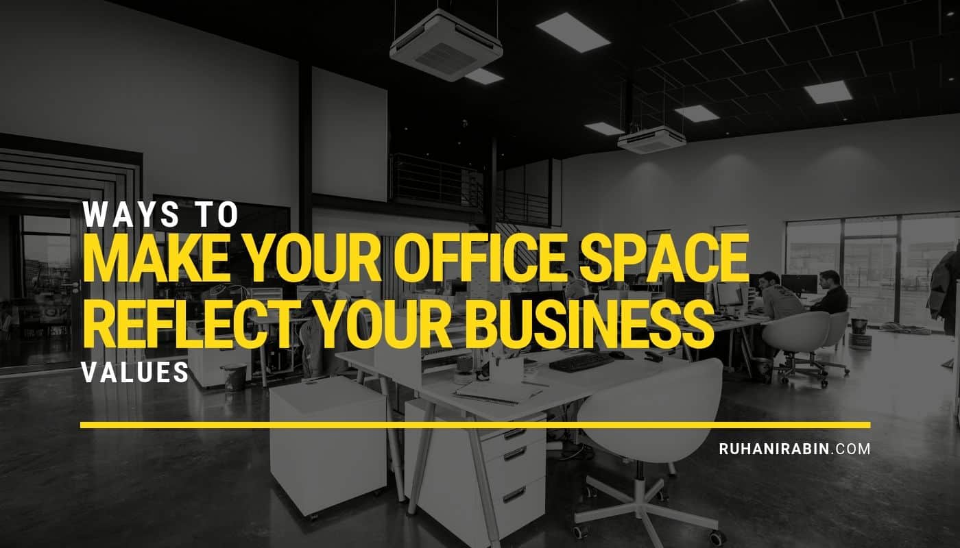 Ways to Make Your Office Space Reflect Your Business Values