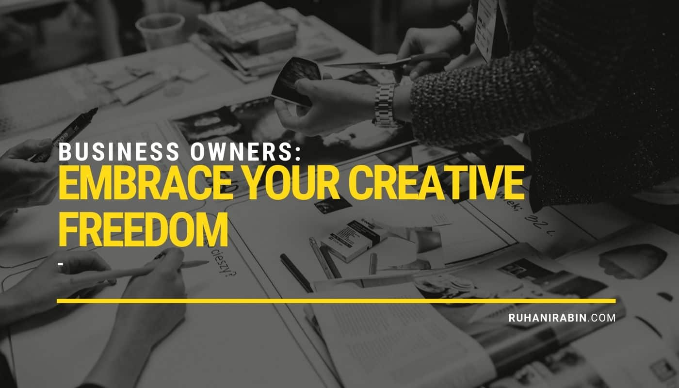 Business Owners  Embrace Your Creative Freedom