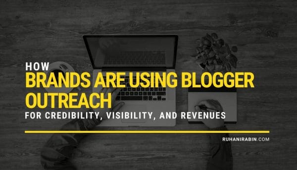 How Brands Are Using Blogger Outreach For Credibility, Visibility, and Revenues