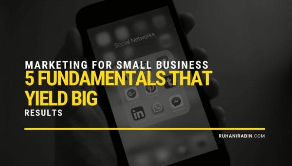 Marketing for Small Business: 5 Fundamentals That Yield Big Results