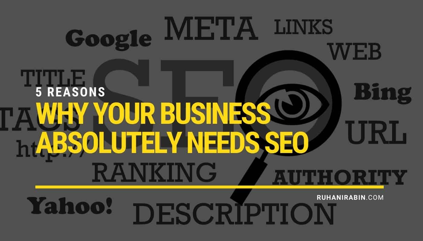 5 Reasons Why Your Business Absolutely Needs SEO