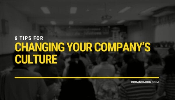 6 Tips for Changing Your Company’s Culture