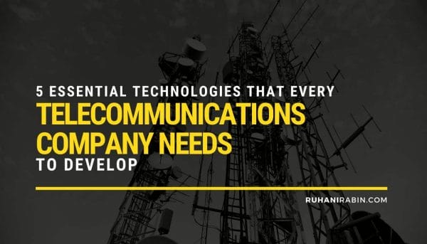 5 Essential Technologies that Every Telecommunications Company Needs to Develop
