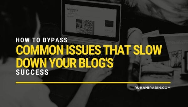 How to Bypass Common Issues That Slow Down Your Blog’s Success