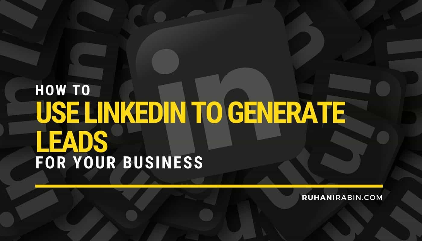 How to Use LinkedIn to Generate Leads for Your Business