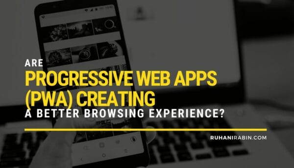 Are Progressive Web Apps (PWA) Creating a Better Browsing Experience for Users?
