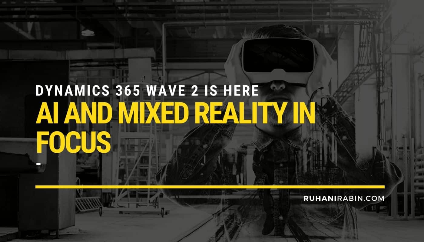 Dynamics 365 Wave 2 AI and Mixed Reality in Focus