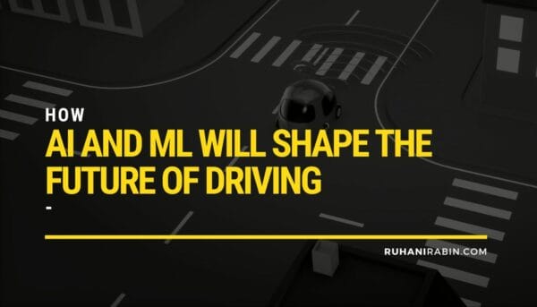 How AI And ML Will Shape The Future of Driving
