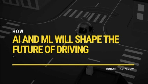How AI And ML Will Shape The Future of Driving