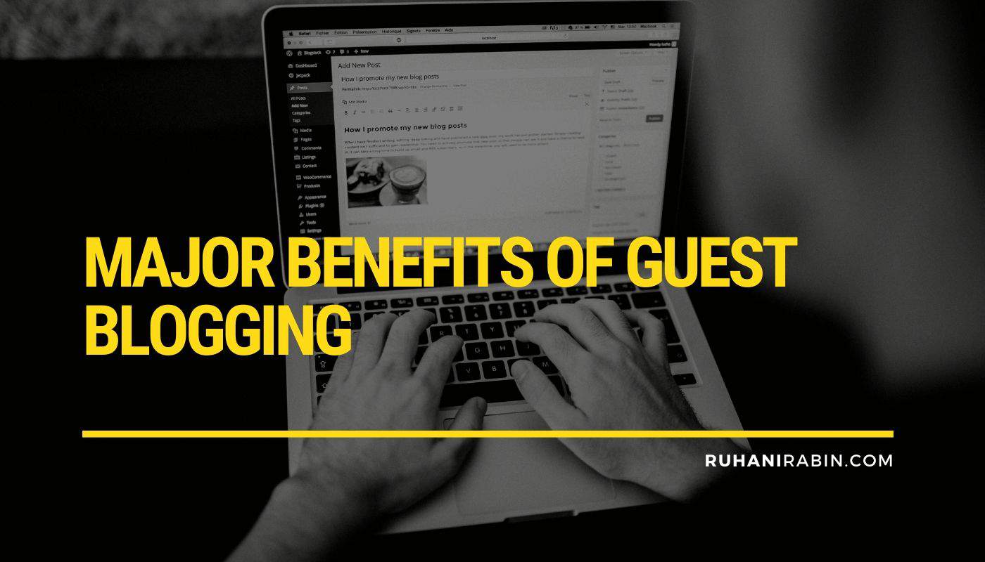 Major Benefits of Guest Blogging