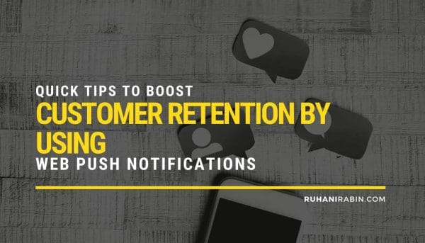 5 Quick Tips to Boost Customer Retention by Using Web Push Notifications