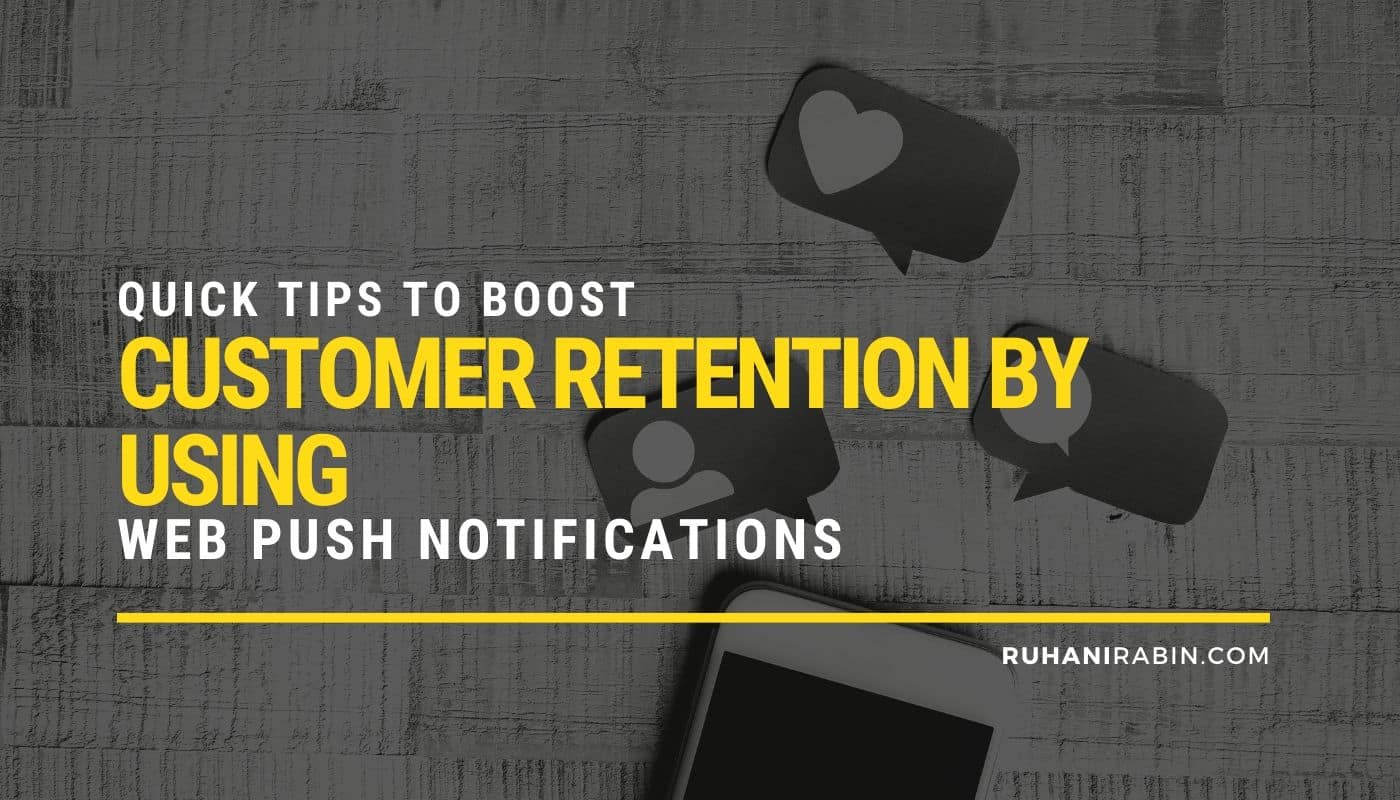 Quick Tips to Boost Customer Retention by Using Web Push Notifications