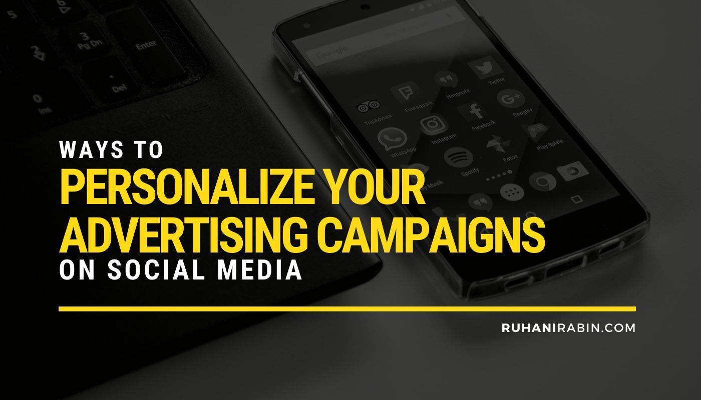 Ways to Personalize Your Advertising Campaigns on Social Media