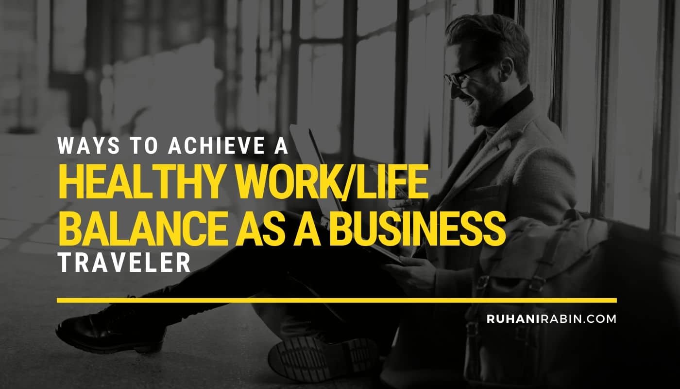 Achieve a Healthy Work Life Balance Business Traveler
