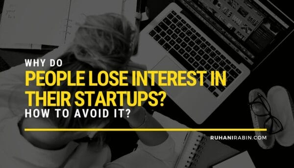Why Do People Lose Interest in Their Startups? How to Avoid It?