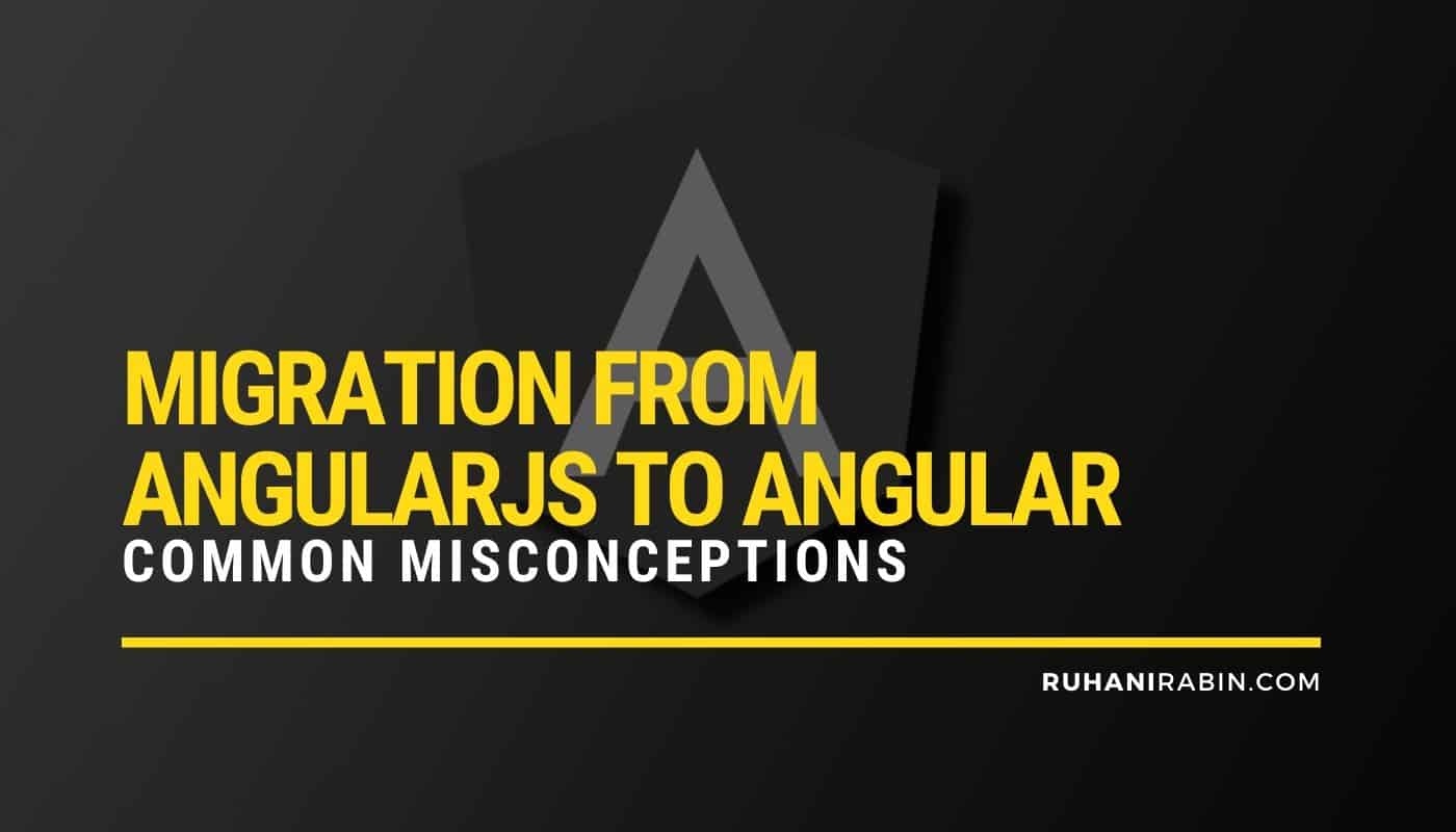 Migration From AngularJS to Angular Common Misconceptions