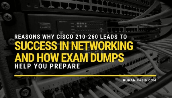 Reasons Why Cisco 210 260 Leads to Success in Networking 