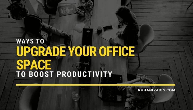 Ways to Upgrade Your Office Space to Boost Productivity