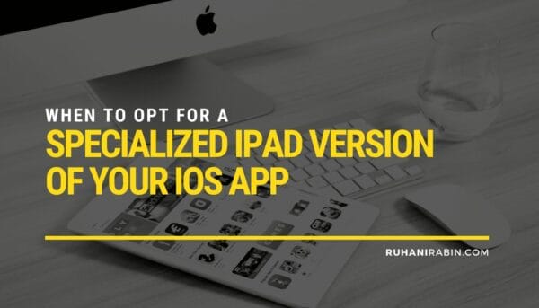 When to Opt for a Specialized iPad Version of Your iOS App