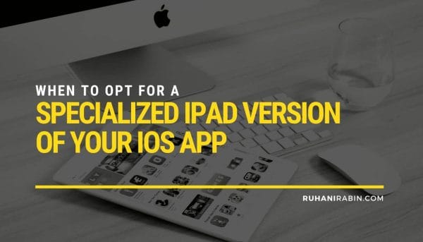When to Opt for a Specialized iPad Version of Your iOS App