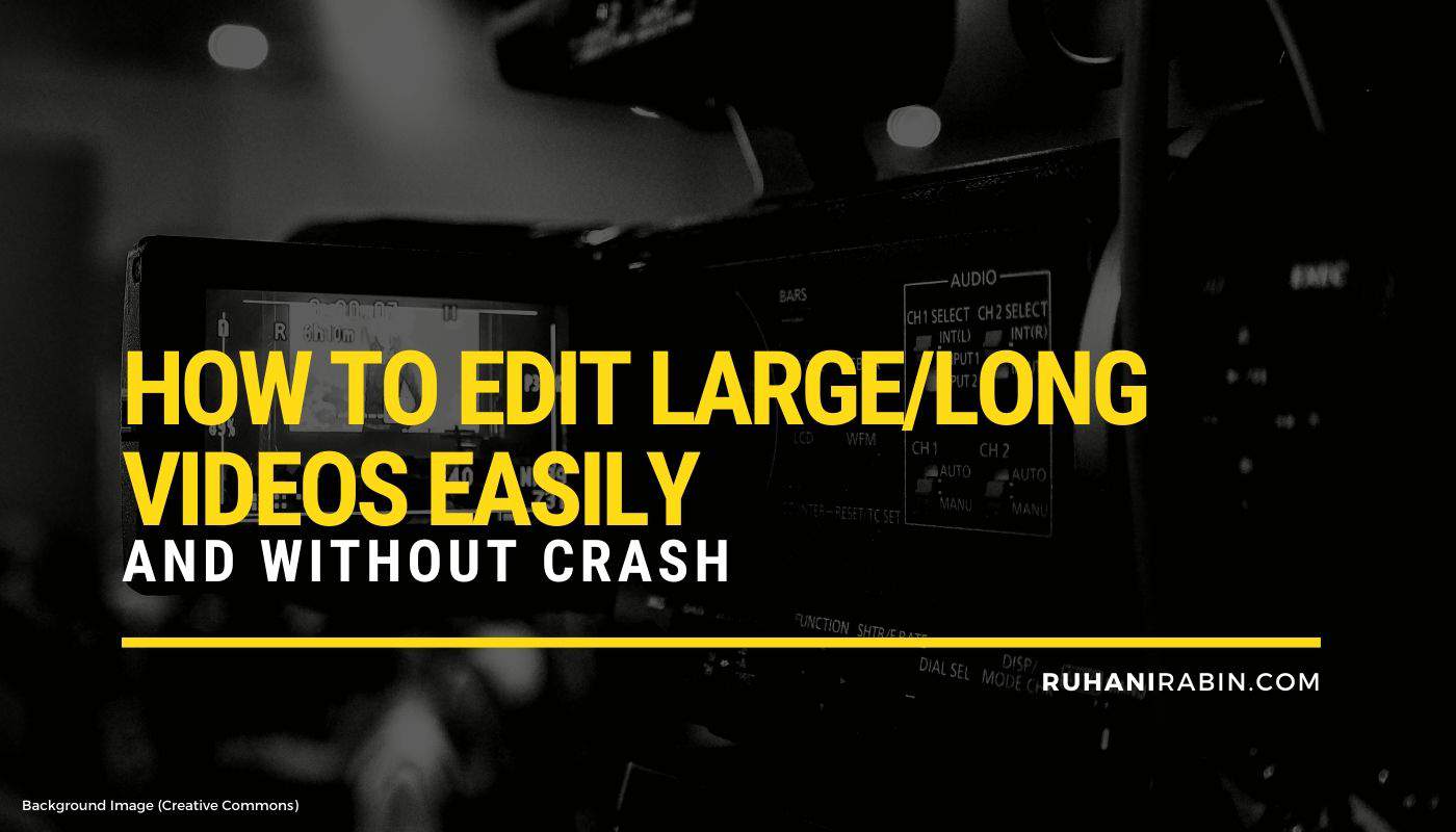 How to Edit Large Long Videos Easily and Without Crash