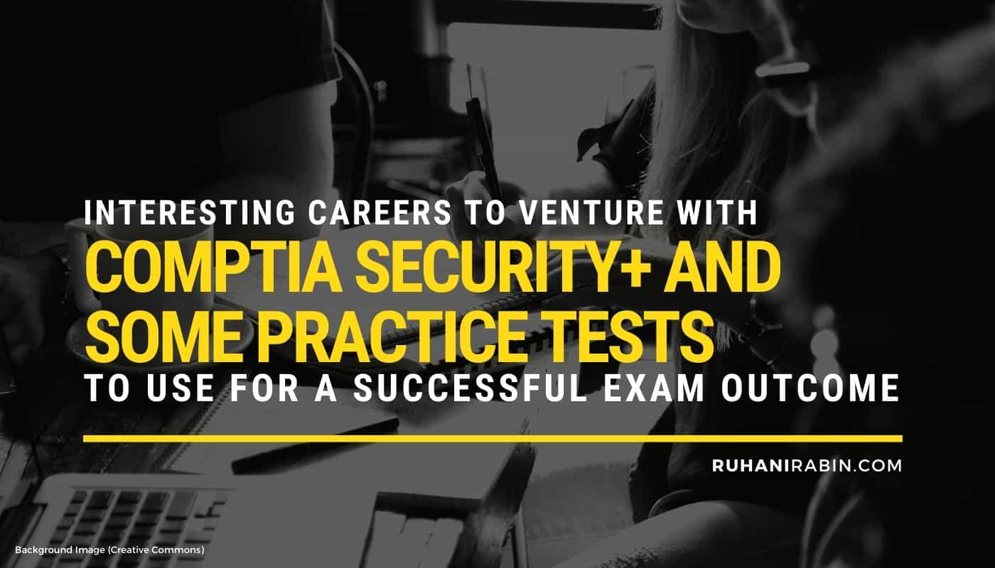 Interesting Careers to Venture with CompTIA Security and Some Practice Tests to Use for a Successful Exam Outcome