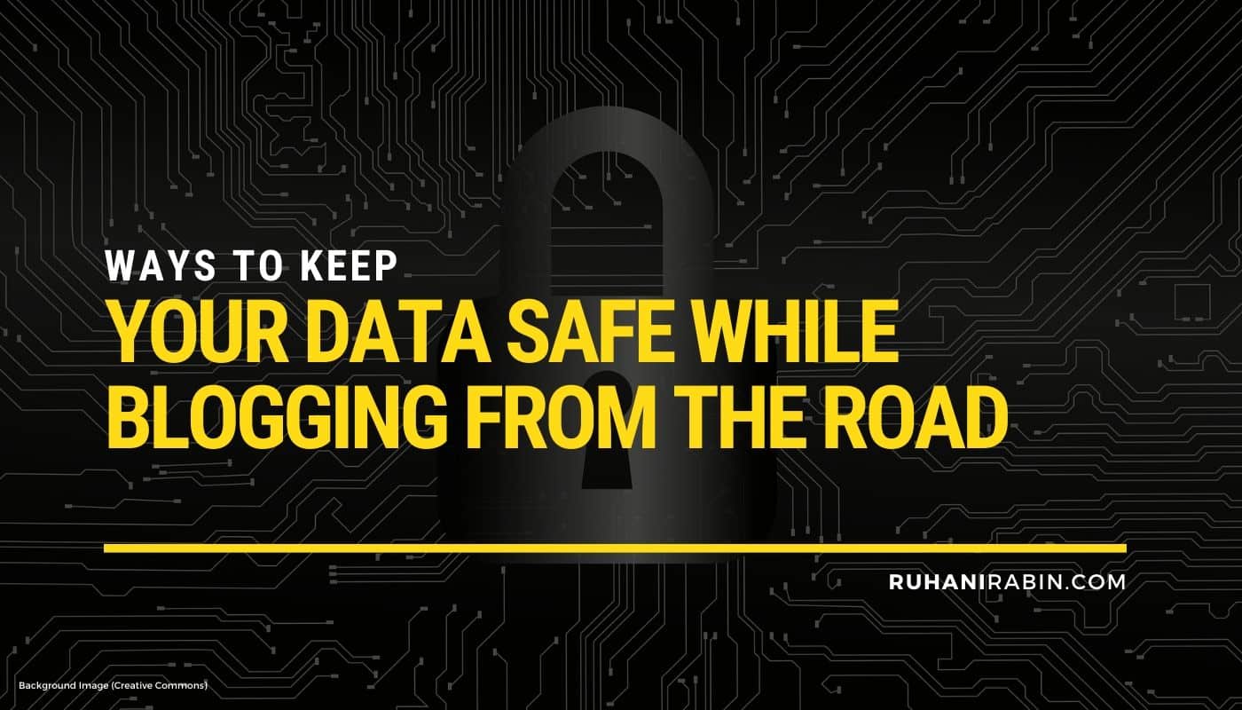 Ways to Keep Your Data Safe While Blogging from the Road