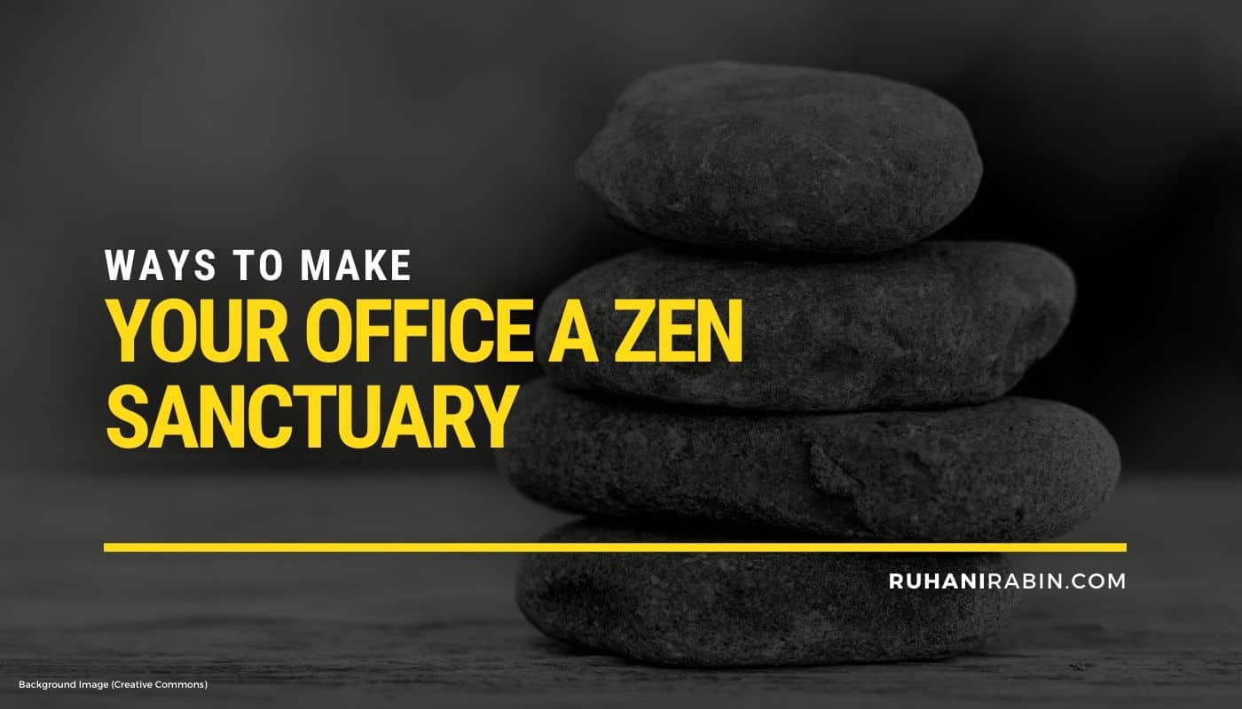 Ways to Make Your Office a Zen Sanctuary