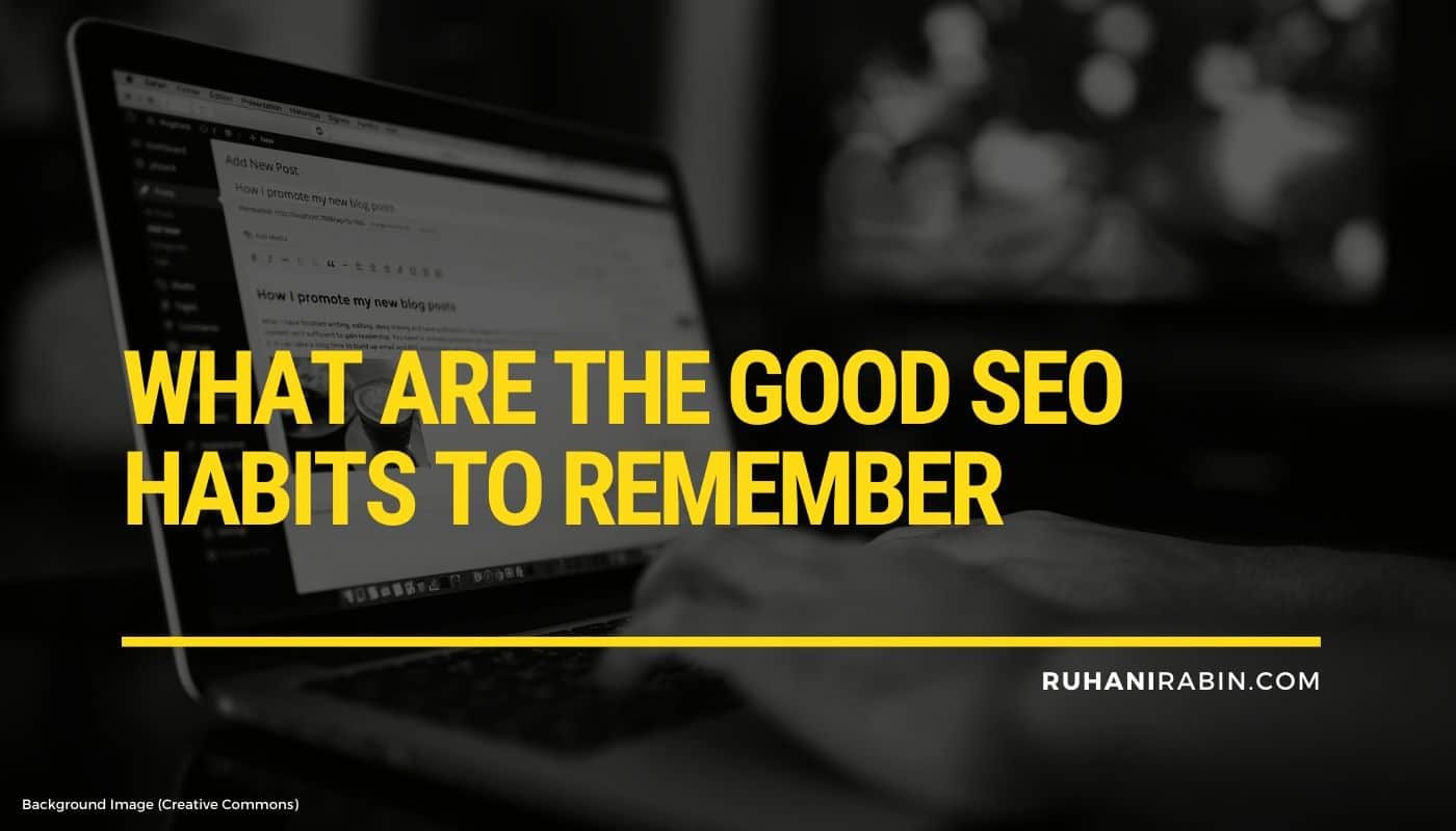 What Are THE Good SEO Habits to Remember