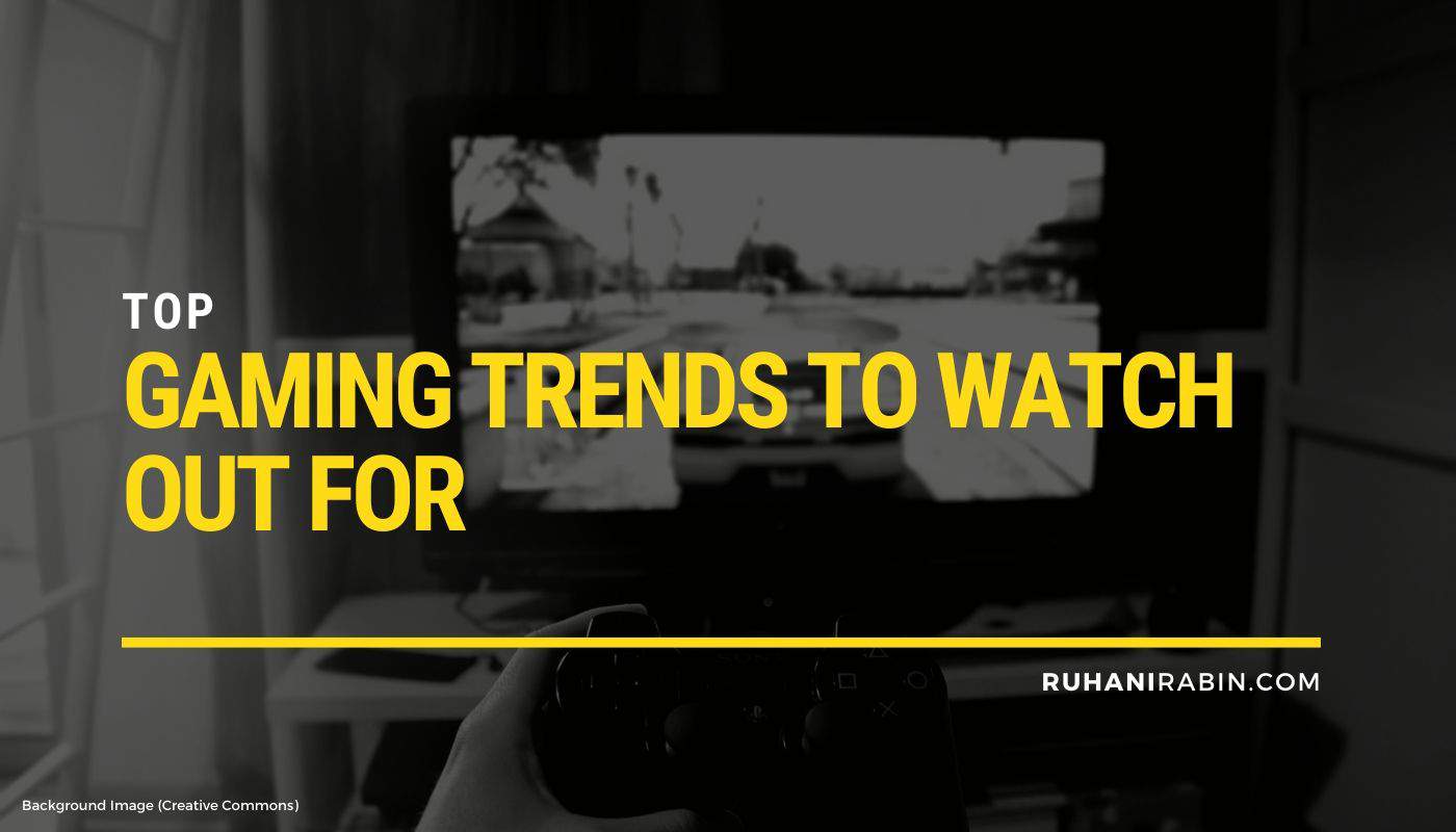 Top Gaming Trends to Watch Out for