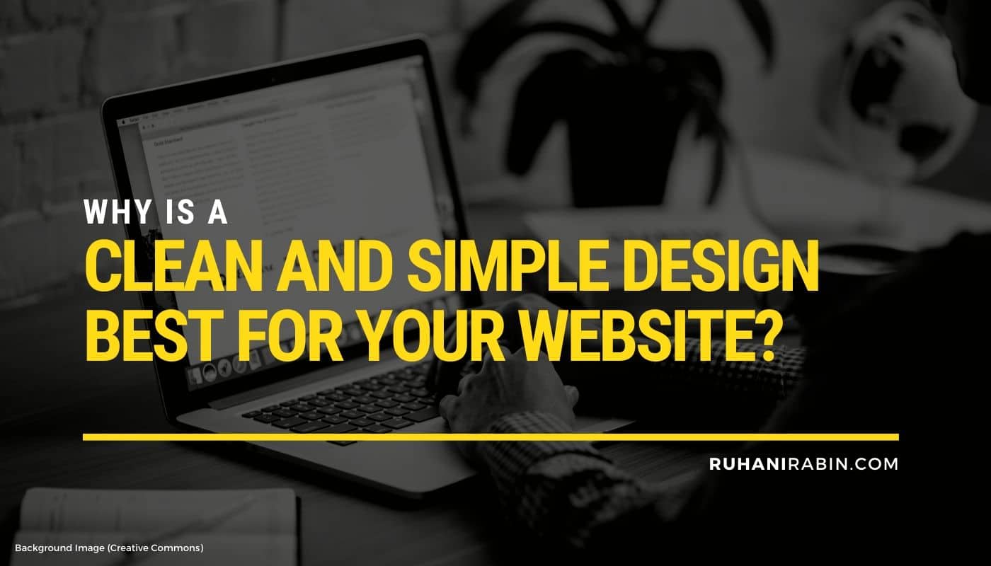 Why Is a Clean and Simple Design Best for Your Website