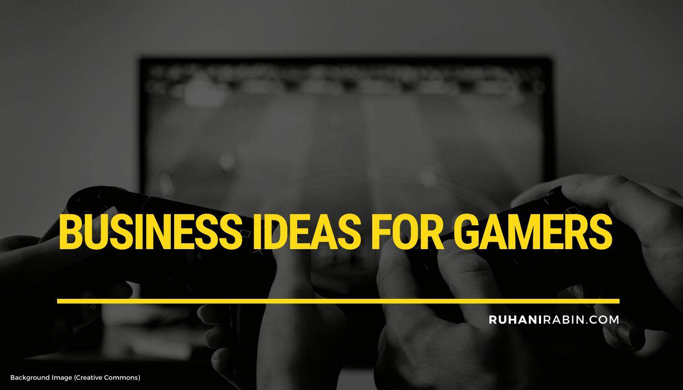 Business Ideas for Gamers