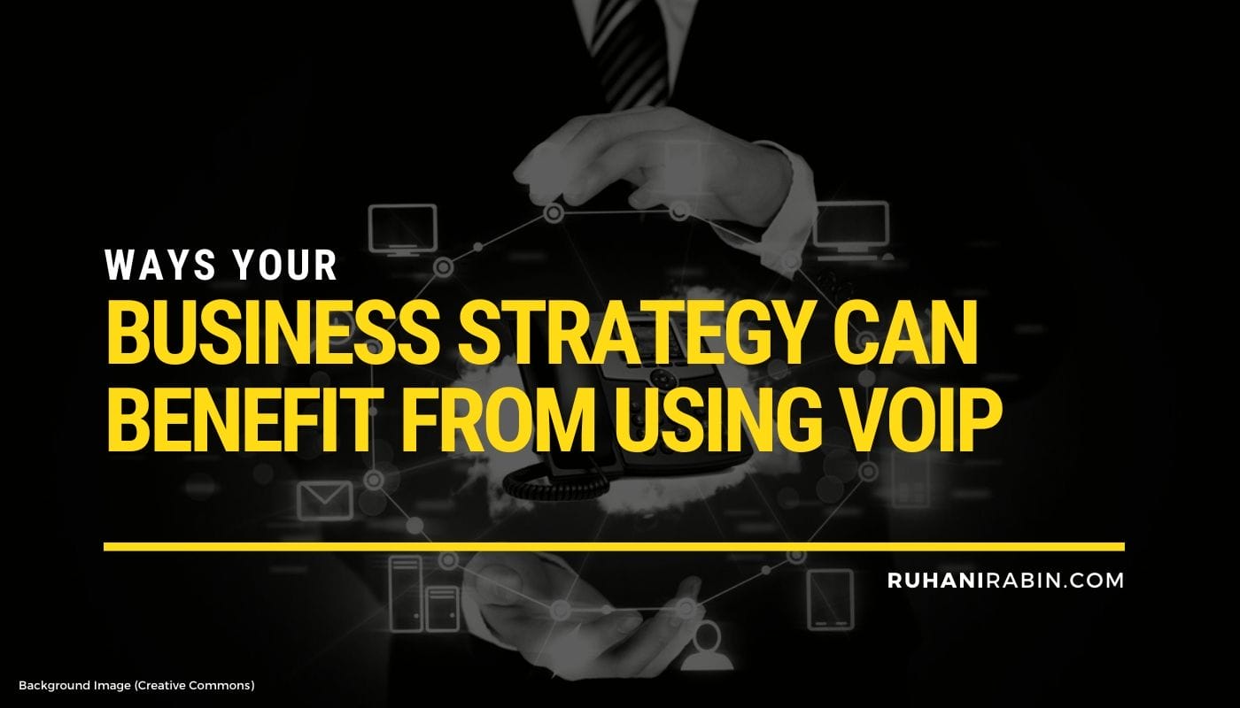 Ways Your Business Strategy Can Benefit from Using VoIP