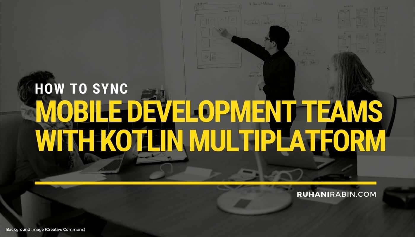 How to Sync Mobile Development Teams with Kotlin Multiplatform