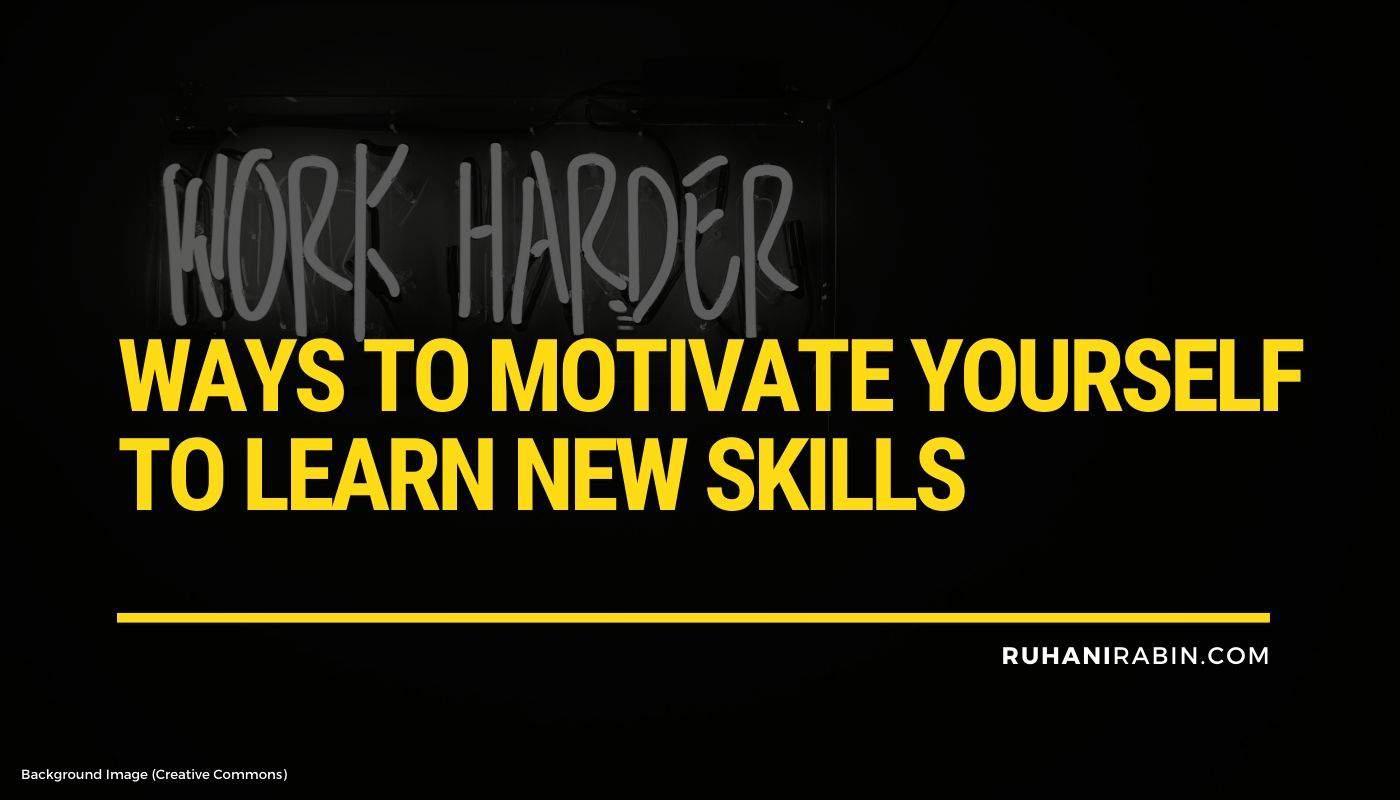 Ways to Motivate Yourself to Learn New Skills