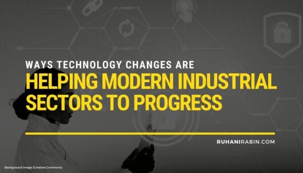 6 Ways Technology Changes Are Helping Modern Industrial Sectors to Progress