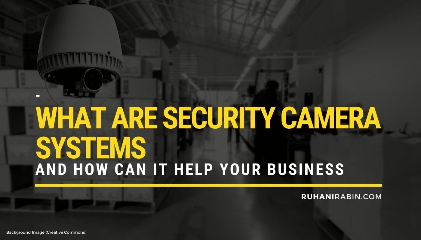 What Are Security Camera Systems and How Can It Help Your Business
